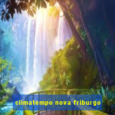 climatempo nova friburgo